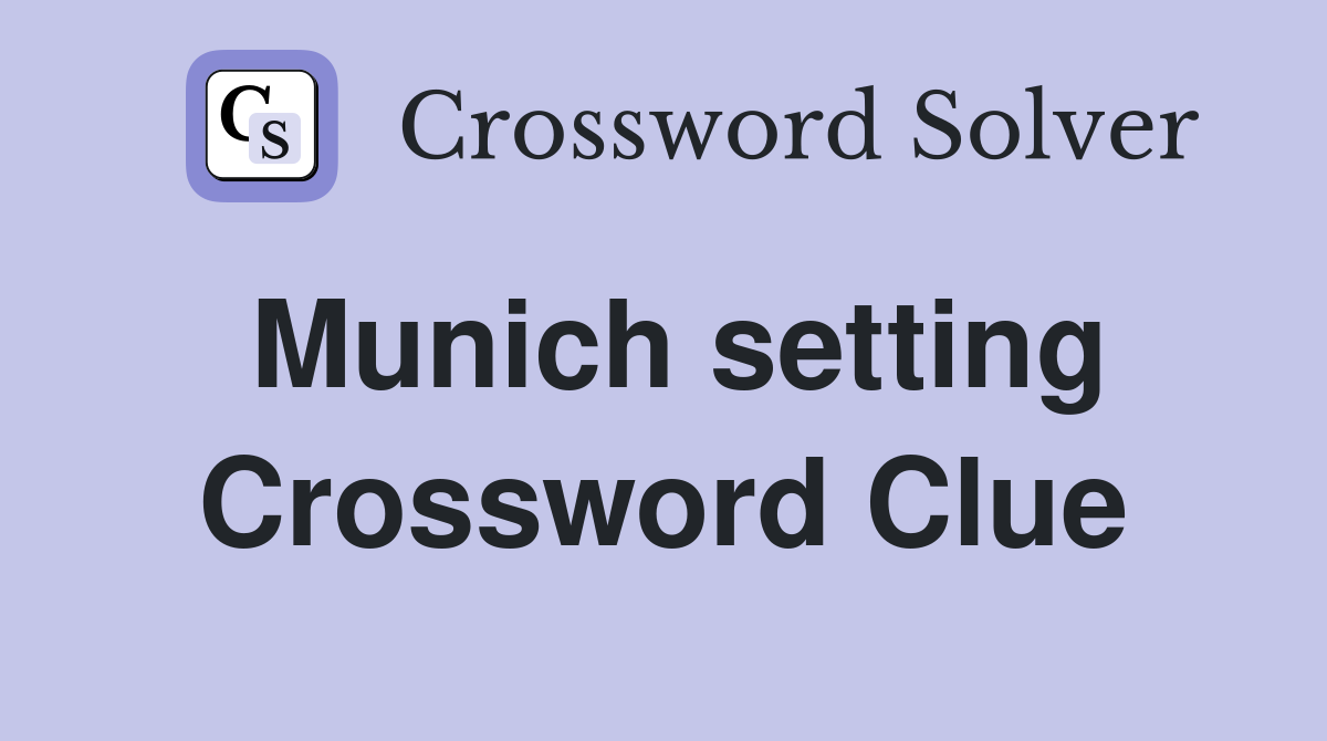 Munich setting Crossword Clue Answers Crossword Solver