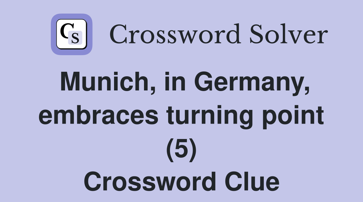 Munich, in Germany, embraces turning point (5) Crossword Clue