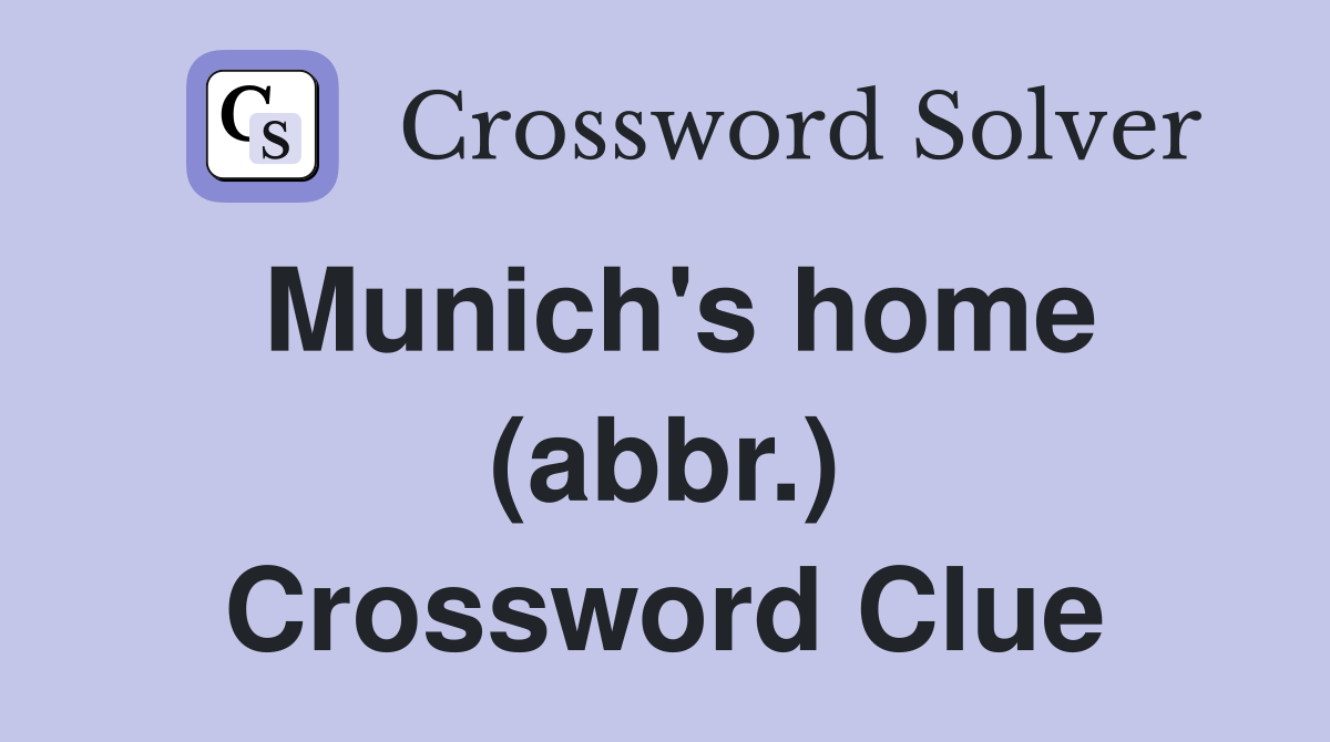 Munich's home (abbr.) Crossword Clue