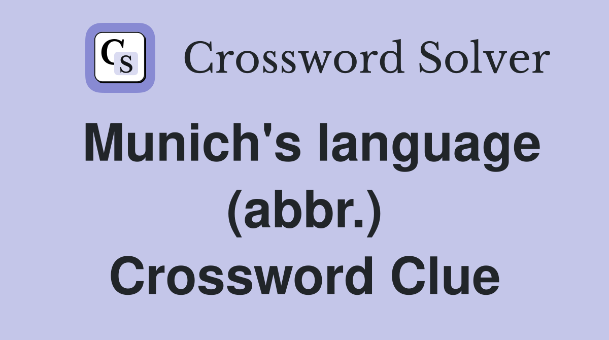 Munich's language (abbr.) Crossword Clue