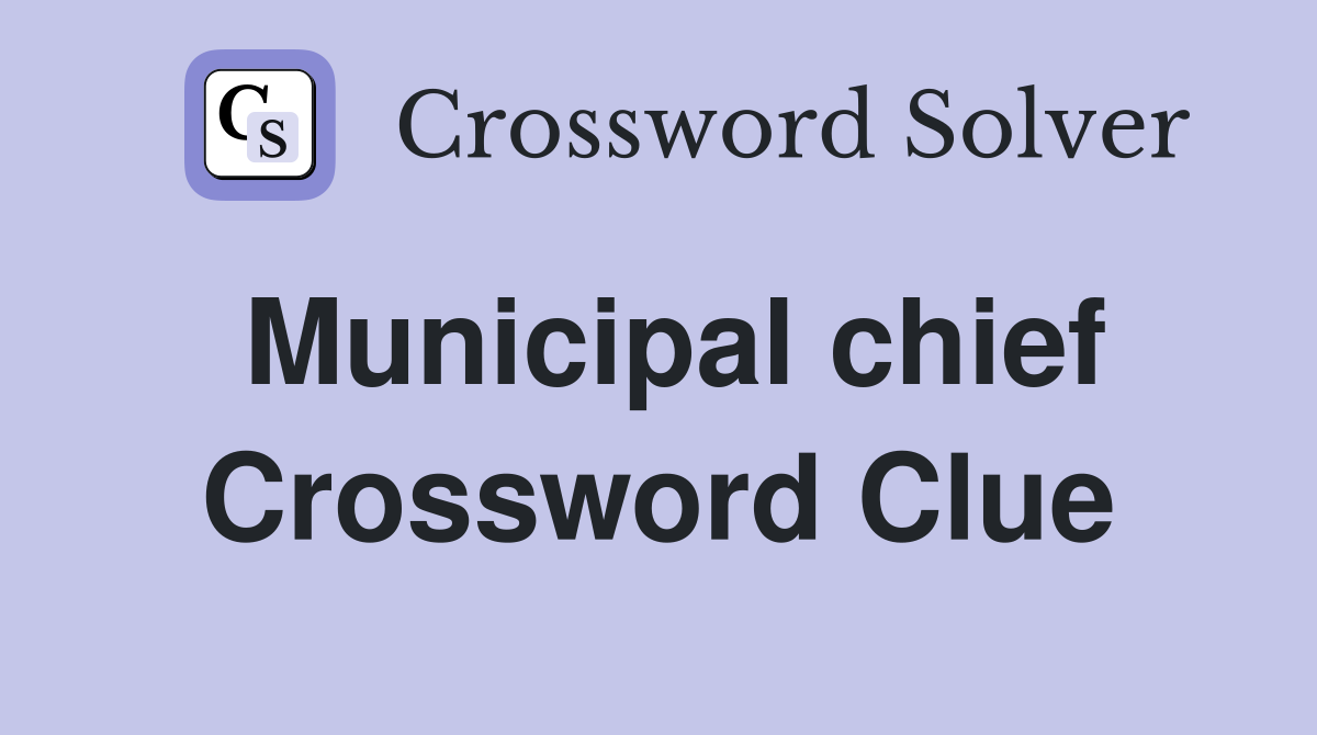 Municipal chief Crossword Clue