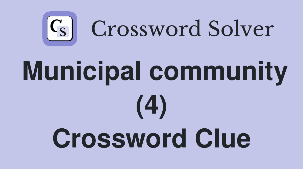 Municipal community (4) Crossword Clue