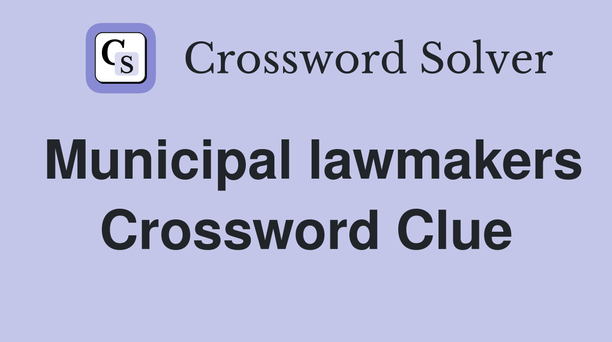 Municipal lawmakers Crossword Clue