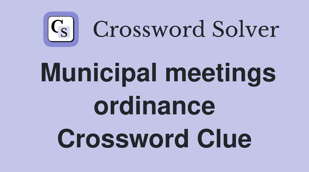 Municipal meetings ordinance Crossword Clue