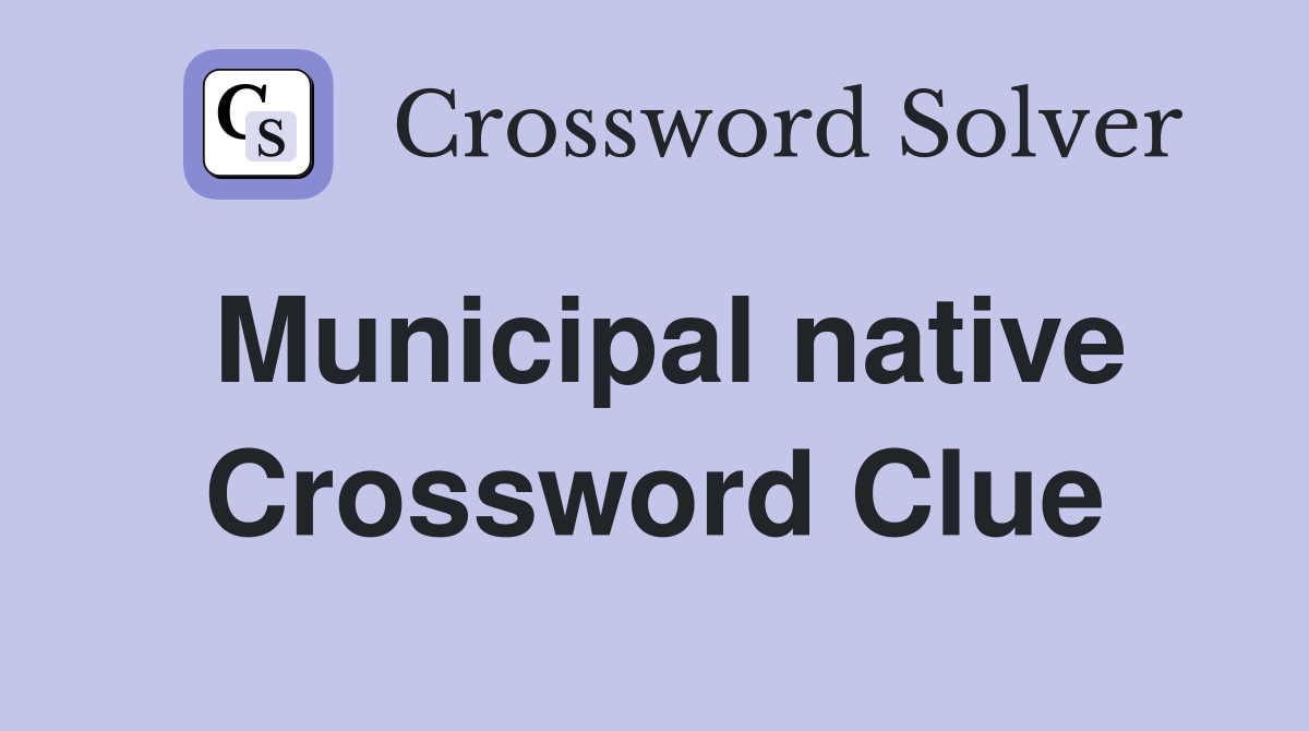 Municipal native Crossword Clue