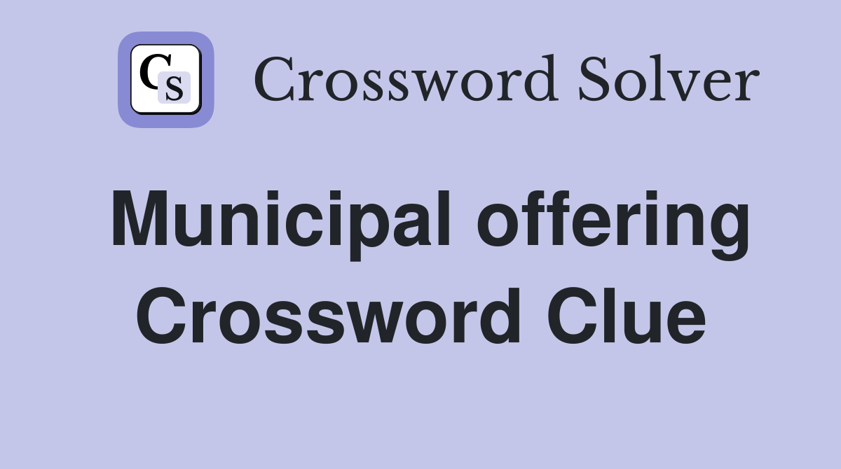 Municipal offering Crossword Clue
