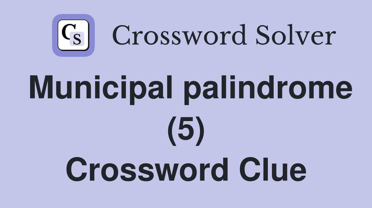 Municipal palindrome (5) Crossword Clue