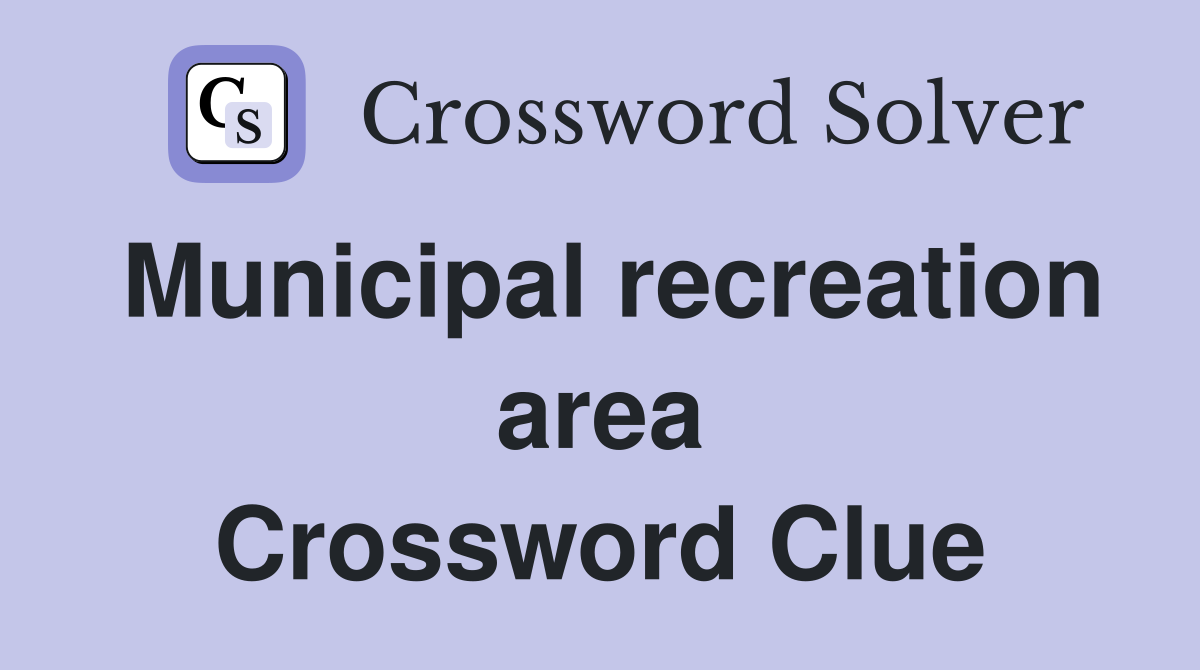 Municipal recreation area Crossword Clue