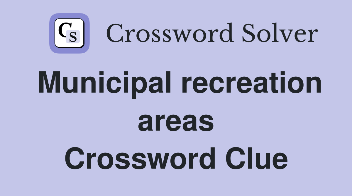 Municipal recreation areas Crossword Clue