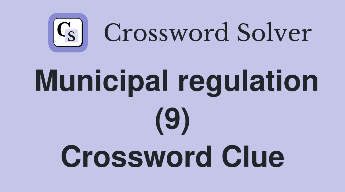 Municipal regulation (9) Crossword Clue