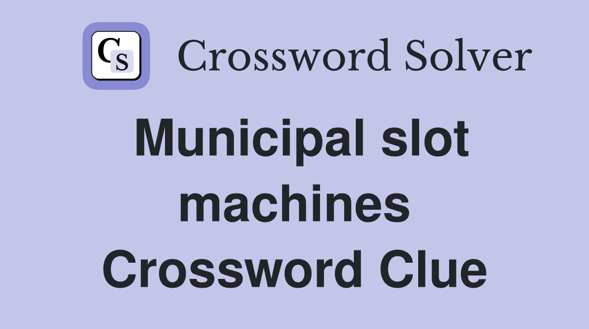 Municipal slot machines Crossword Clue