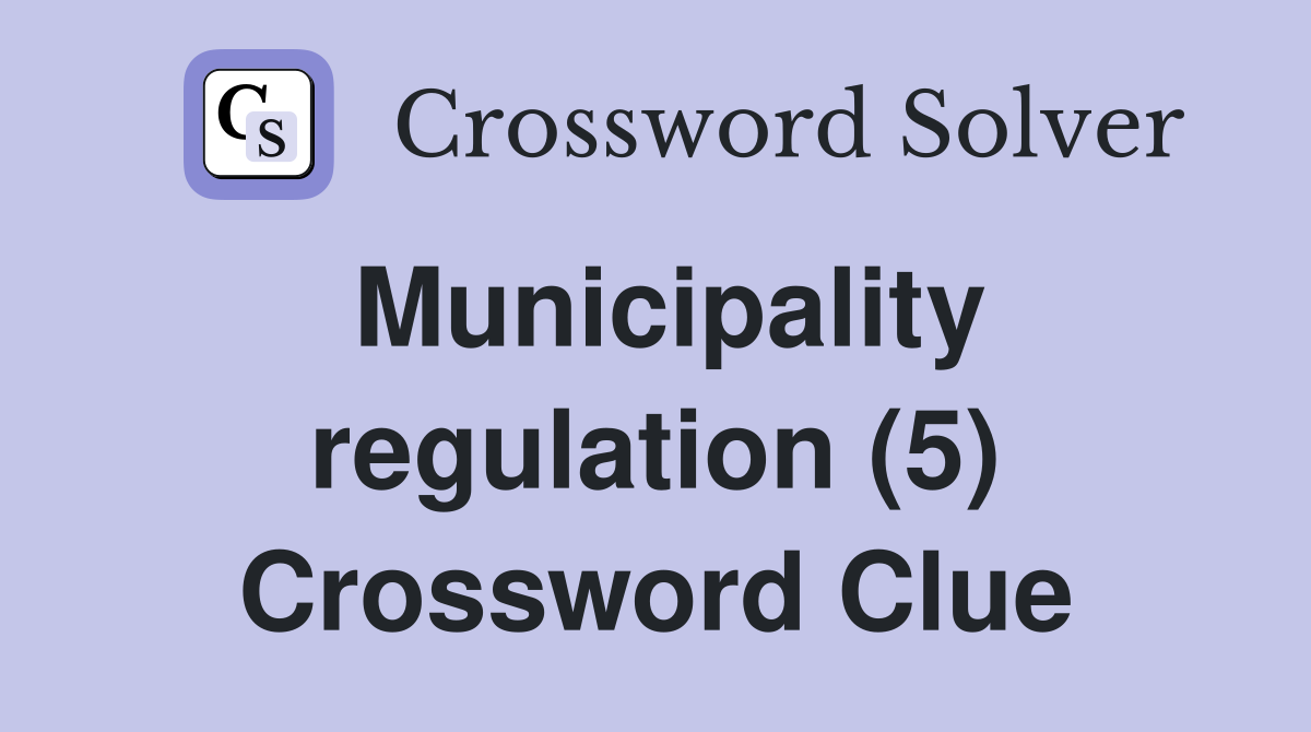 Municipality regulation (5) Crossword Clue