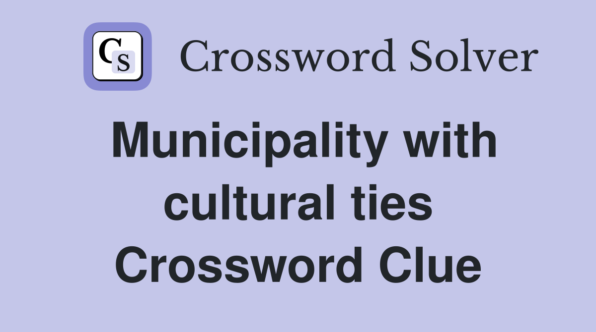 Municipality with cultural ties Crossword Clue