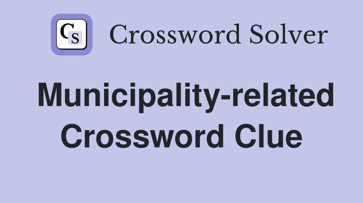 Municipality-related Crossword Clue