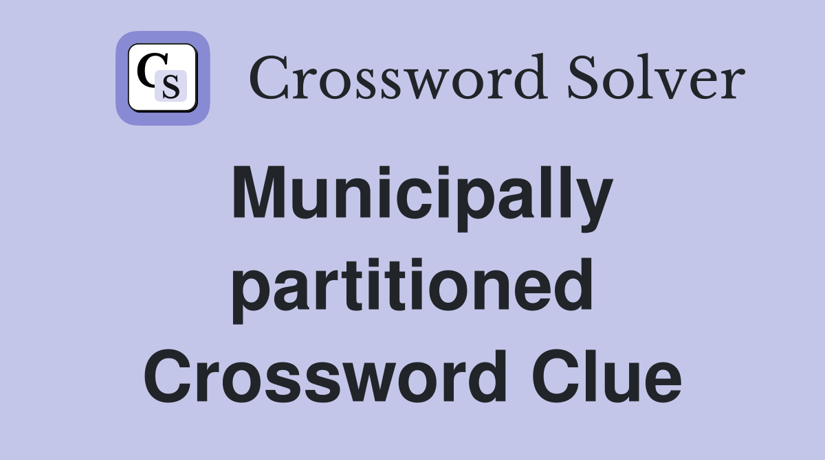 Municipally partitioned Crossword Clue