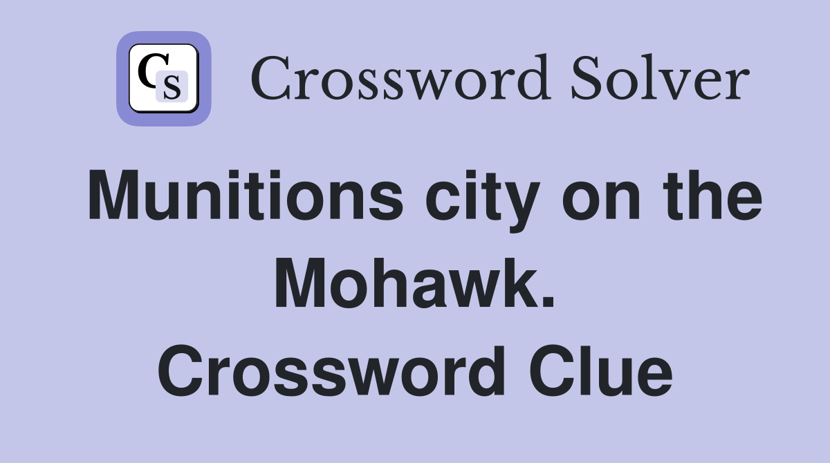 Munitions city on the Mohawk. Crossword Clue
