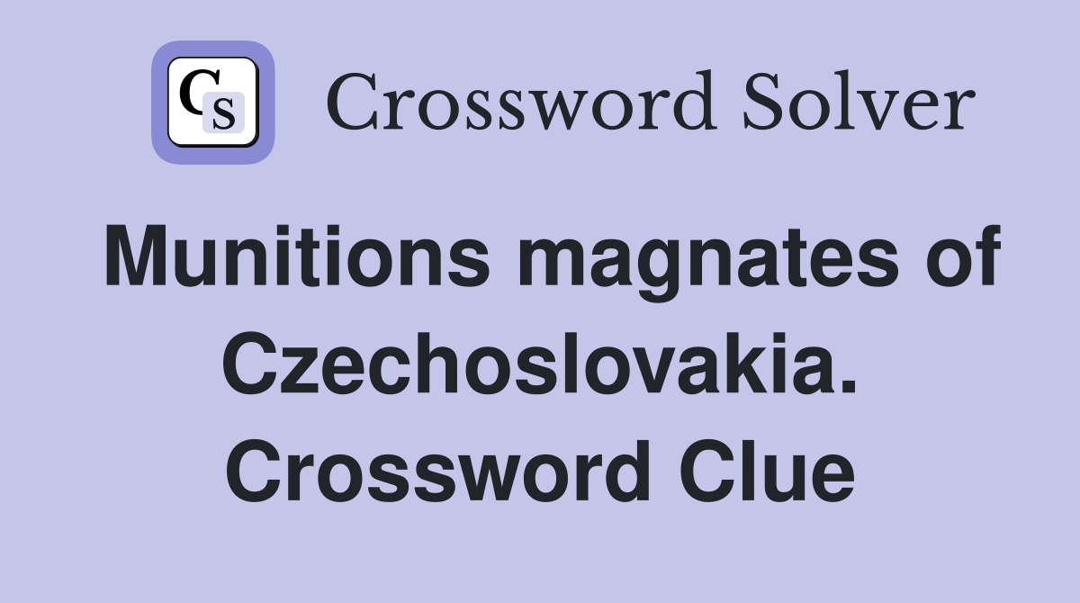 Munitions magnates of Czechoslovakia. Crossword Clue
