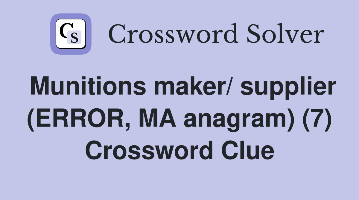 Munitions maker/ supplier (ERROR, MA anagram) (7) Crossword Clue