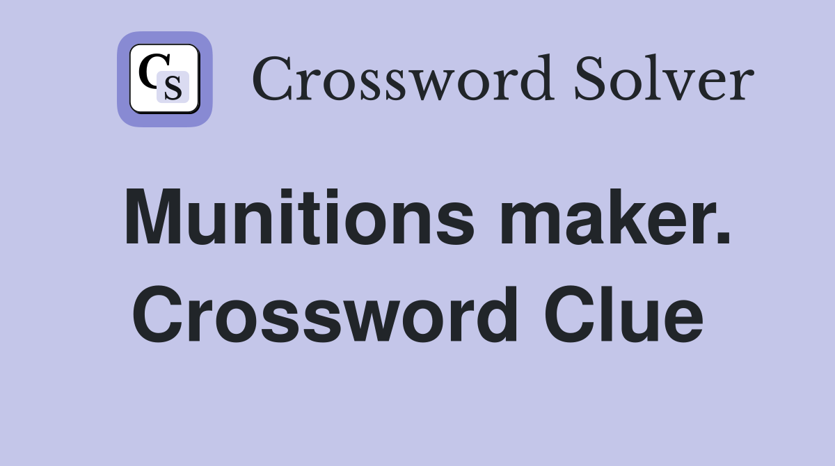 Munitions maker. Crossword Clue