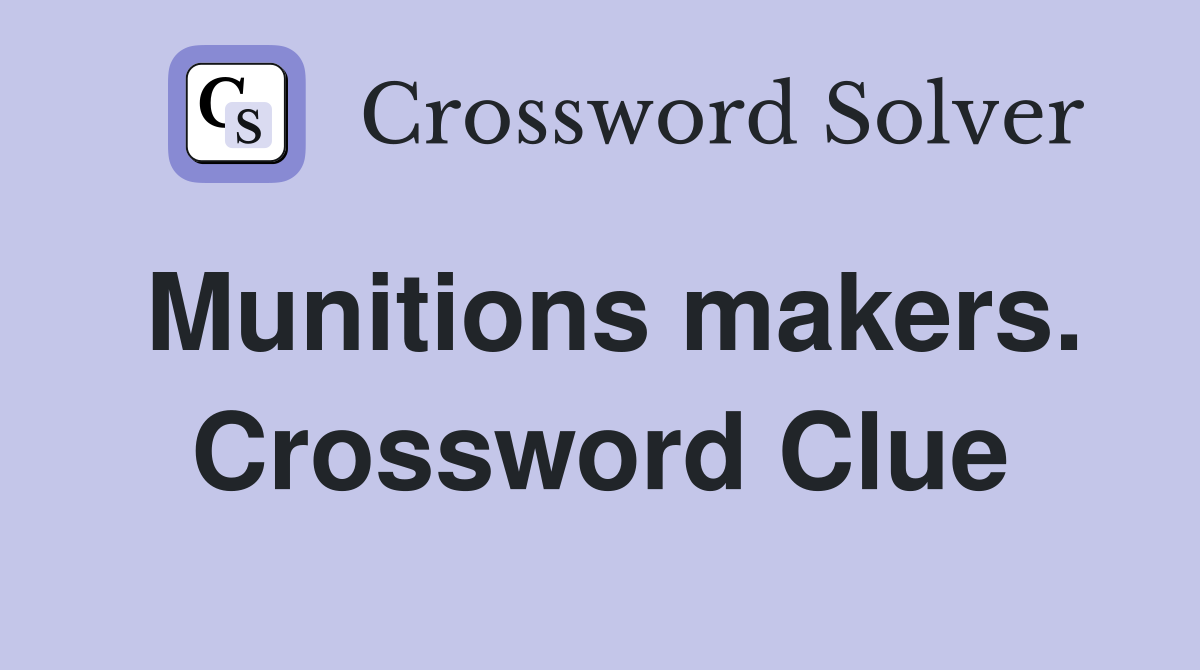 Munitions makers. Crossword Clue