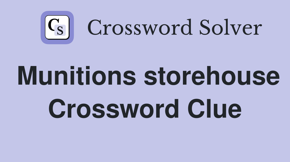 Munitions storehouse Crossword Clue