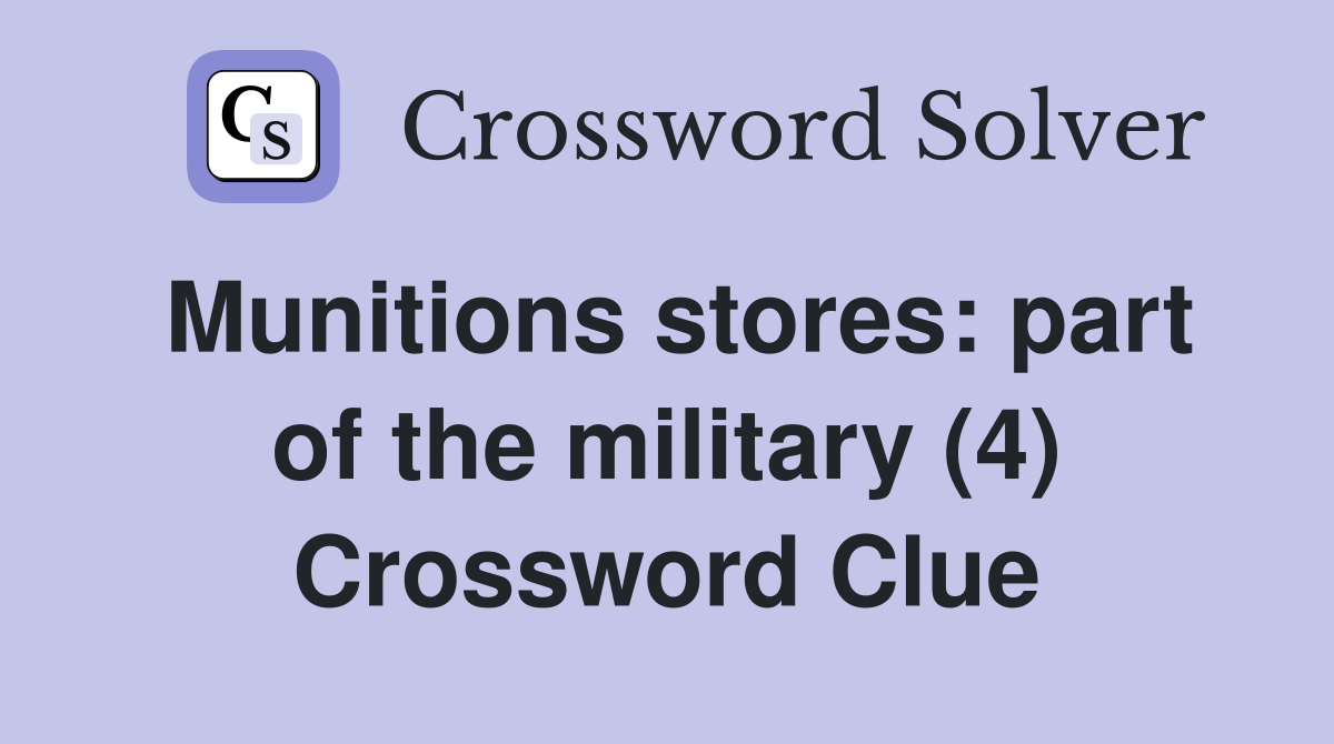 Munitions stores: part of the military (4) Crossword Clue