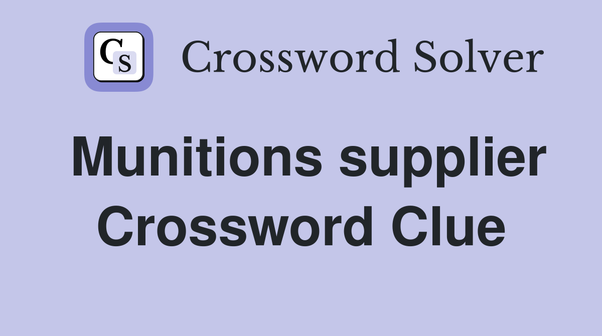 Munitions supplier Crossword Clue
