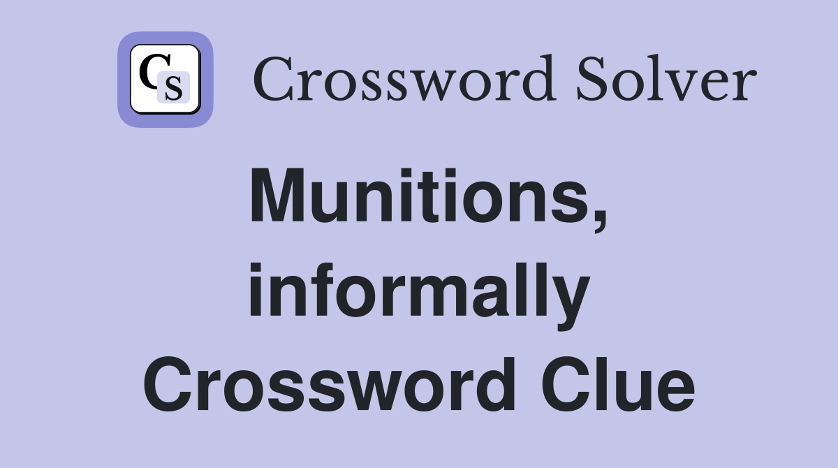 Munitions, informally Crossword Clue