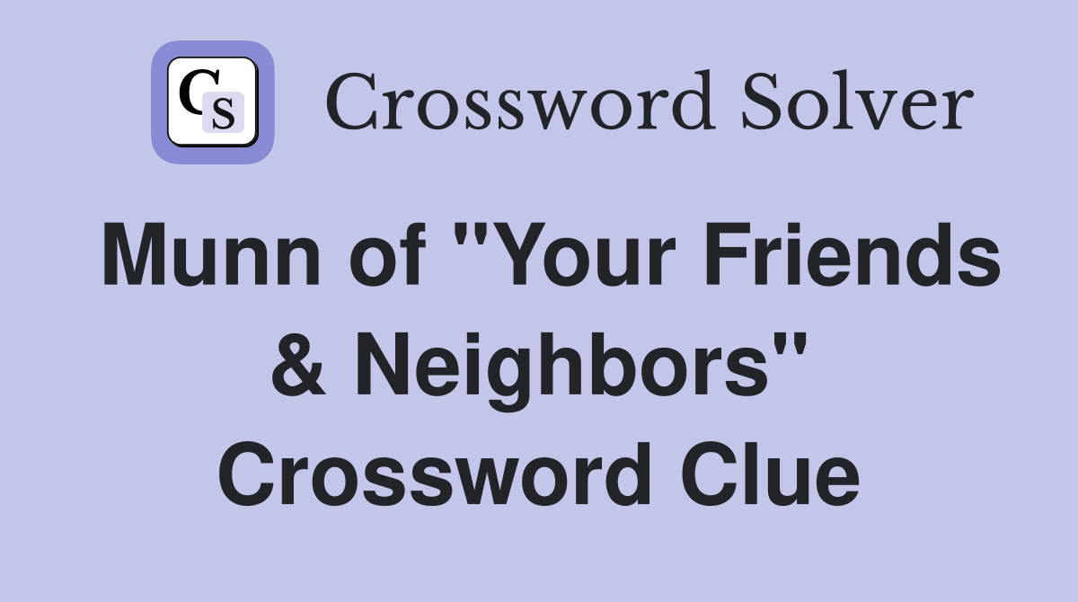 Munn of "Your Friends & Neighbors" Crossword Clue