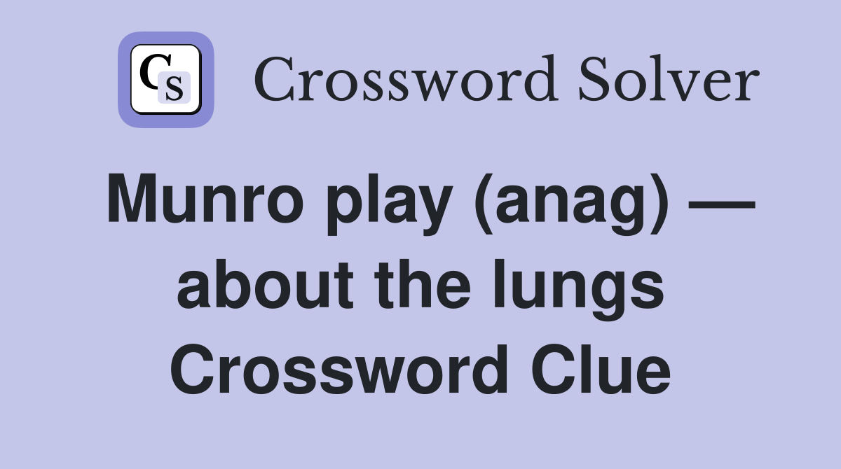Munro play (anag) — about the lungs Crossword Clue