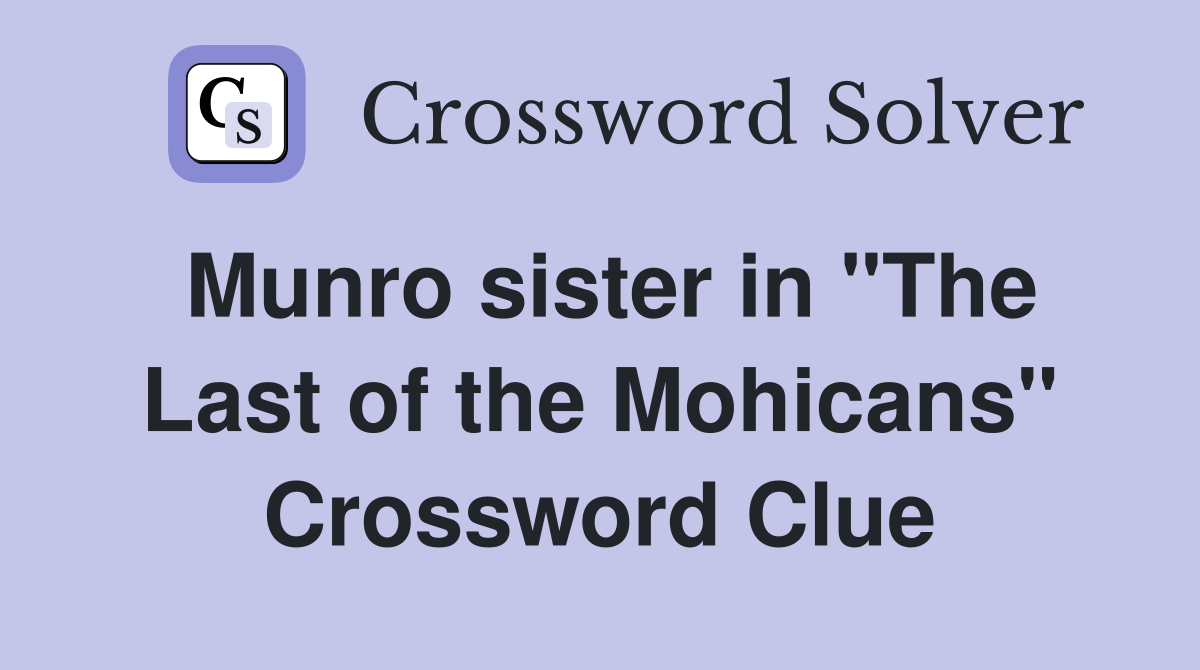 Munro sister in "The Last of the Mohicans" Crossword Clue
