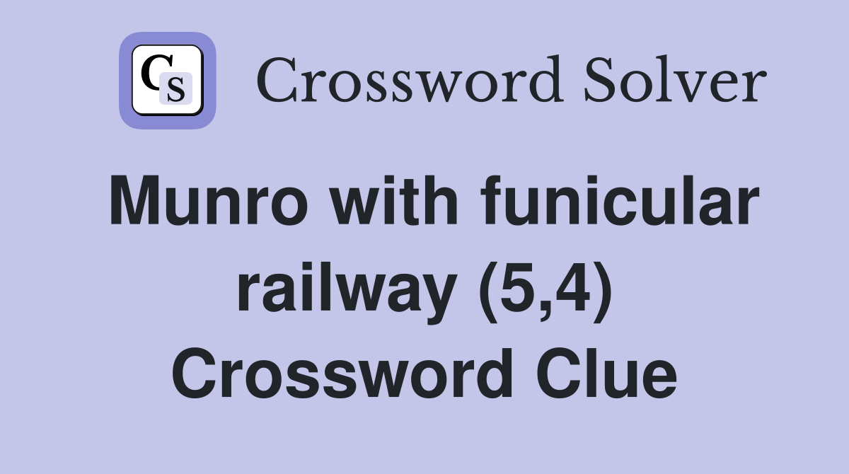 Munro with funicular railway (5,4) Crossword Clue