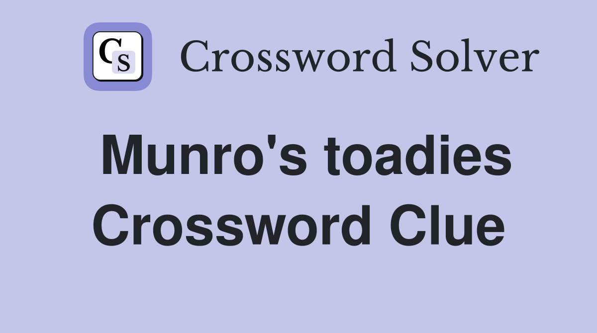 Munro's toadies Crossword Clue