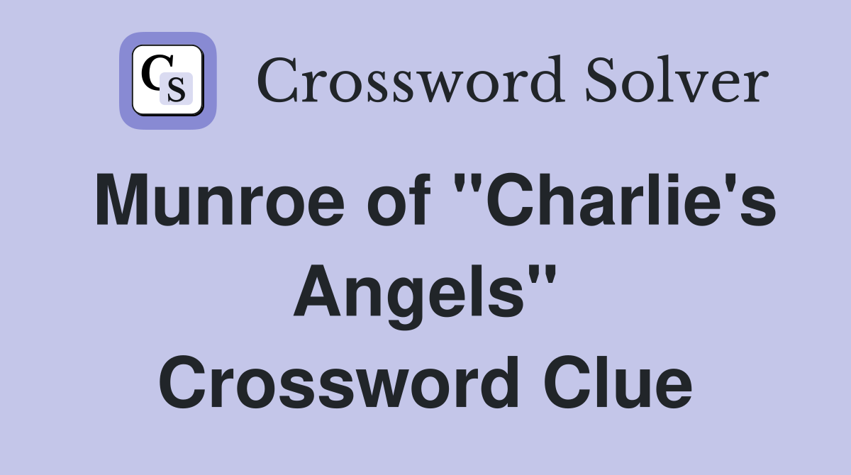 Munroe of "Charlie's Angels" Crossword Clue
