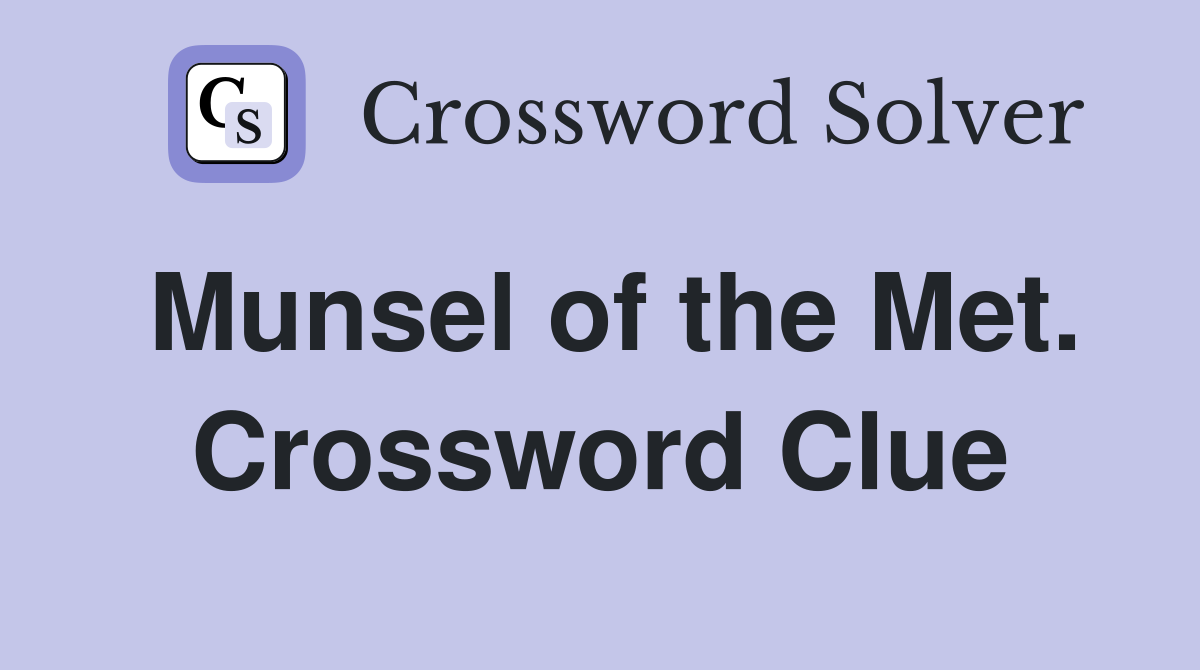 Munsel of the Met. Crossword Clue
