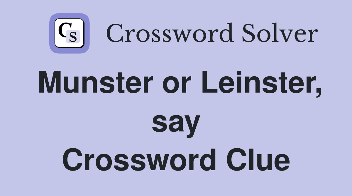 Munster or Leinster, say Crossword Clue