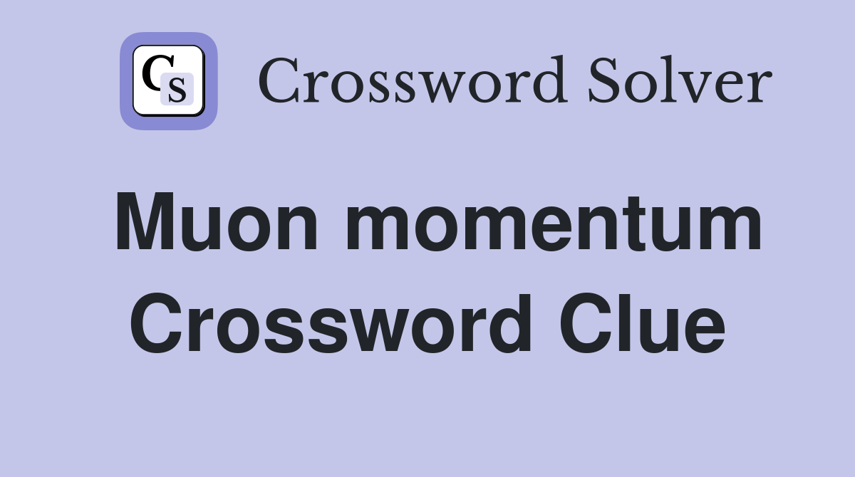 Muon momentum Crossword Clue