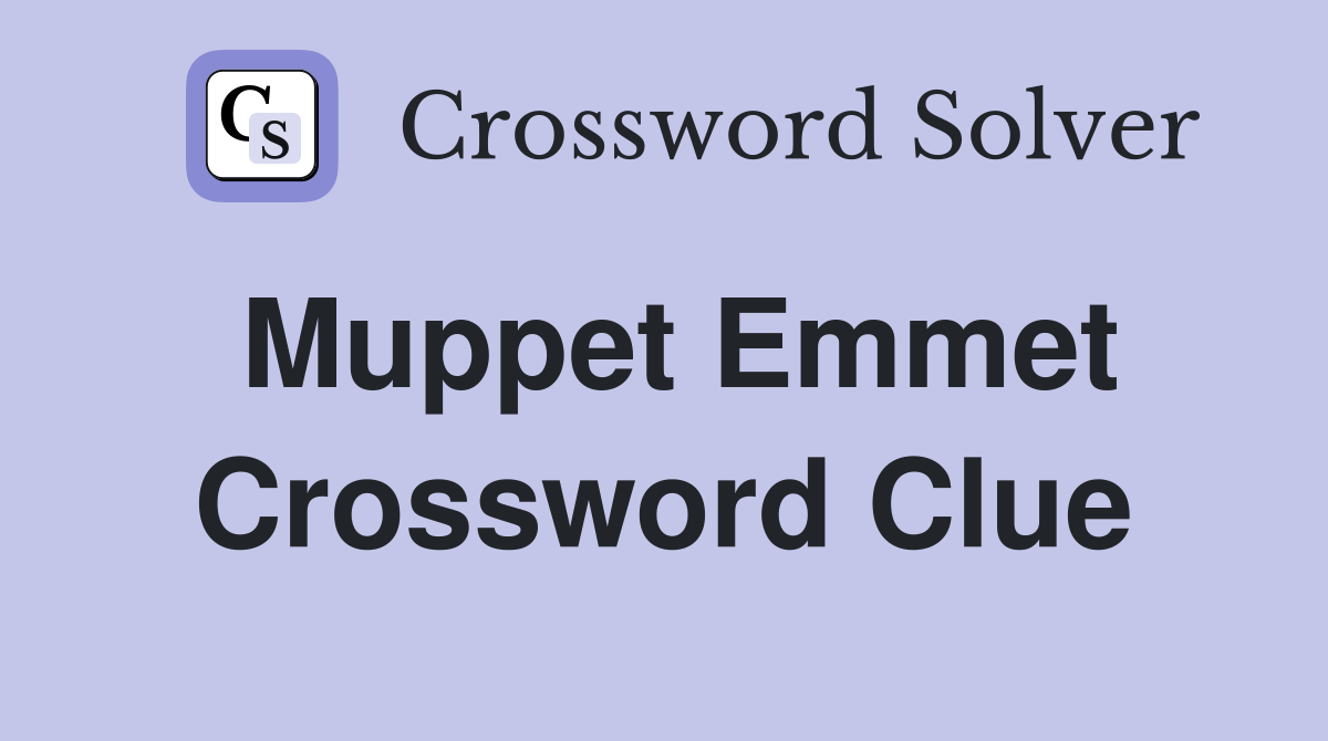 Muppet Emmet Crossword Clue