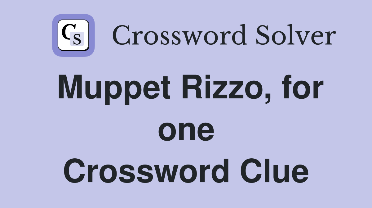 Muppet Rizzo, for one Crossword Clue