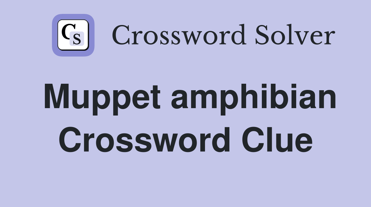 Muppet amphibian Crossword Clue
