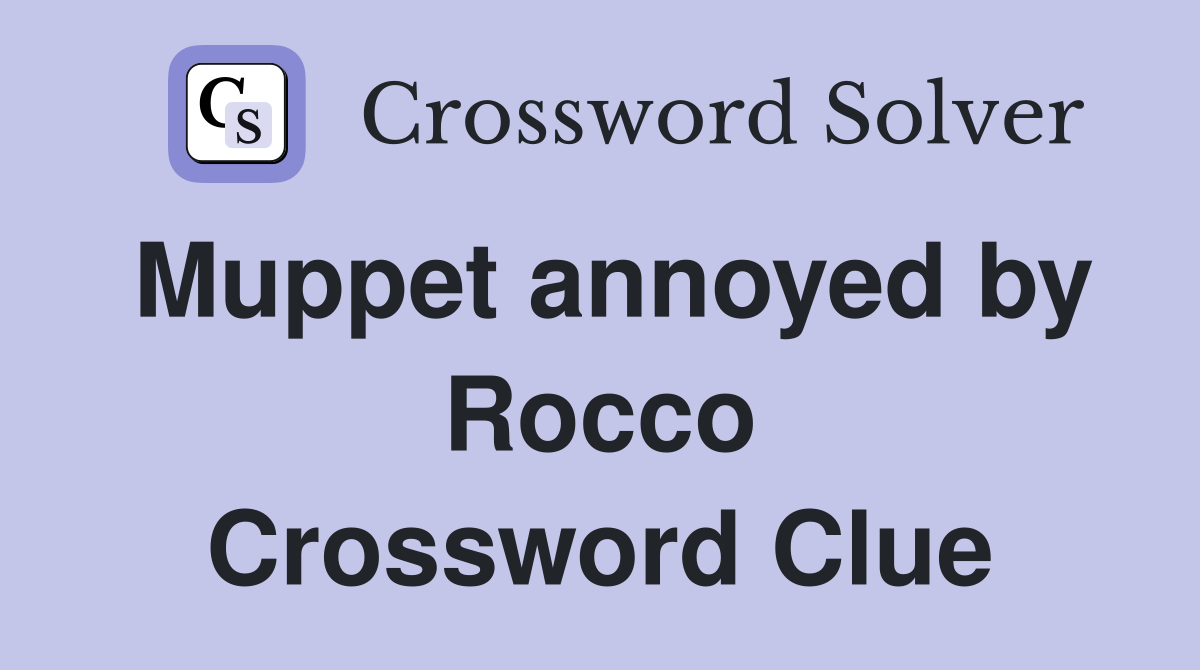Muppet annoyed by Rocco Crossword Clue