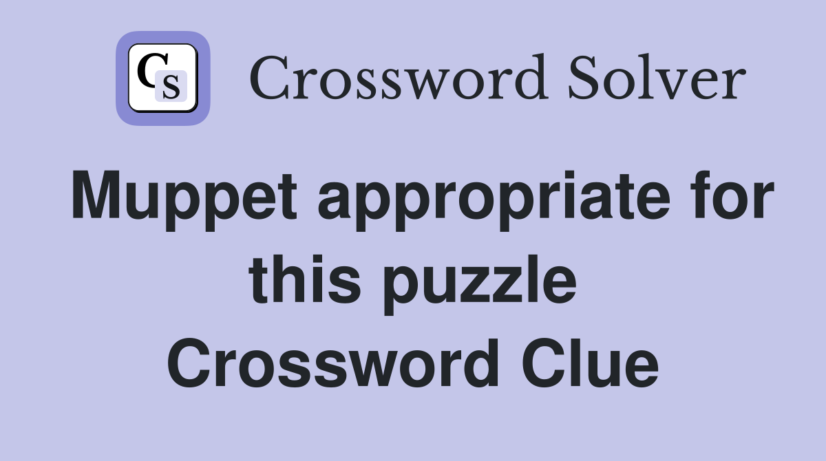Muppet appropriate for this puzzle Crossword Clue
