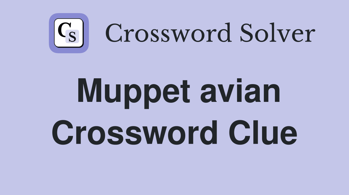 Muppet avian Crossword Clue