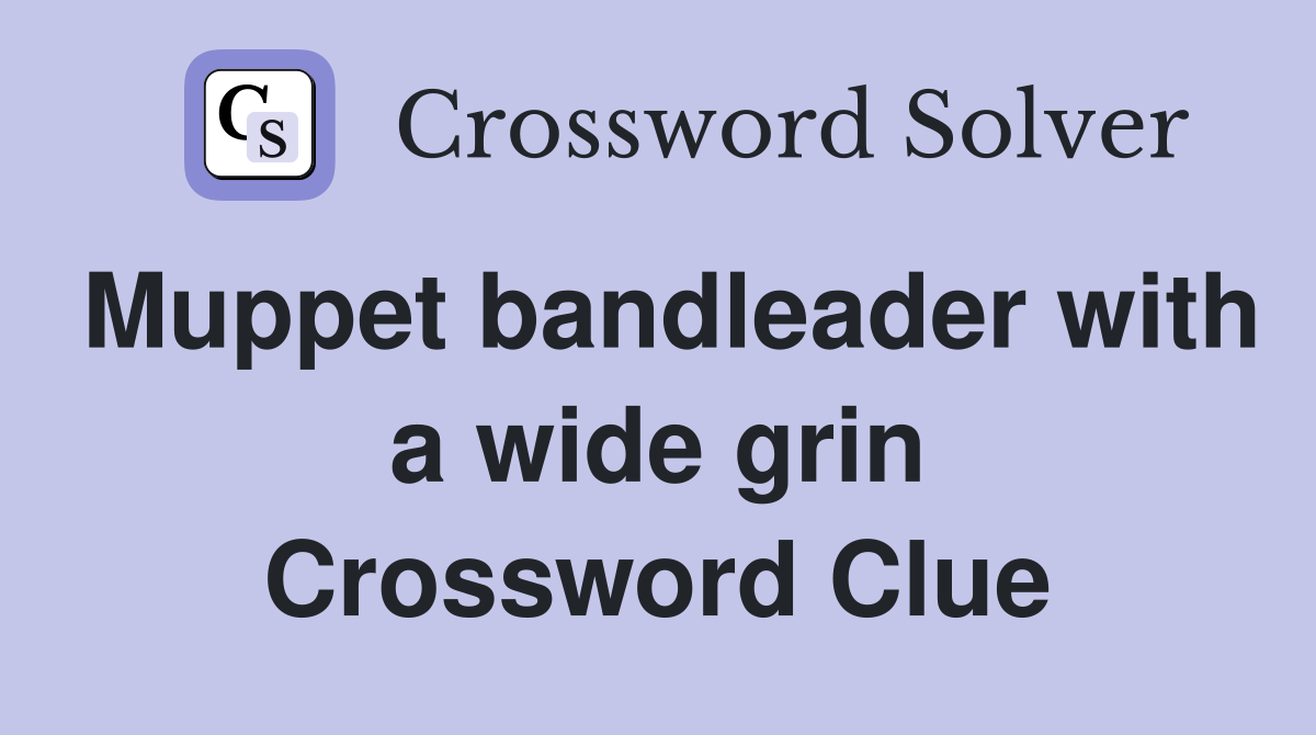 Muppet bandleader with a wide grin Crossword Clue