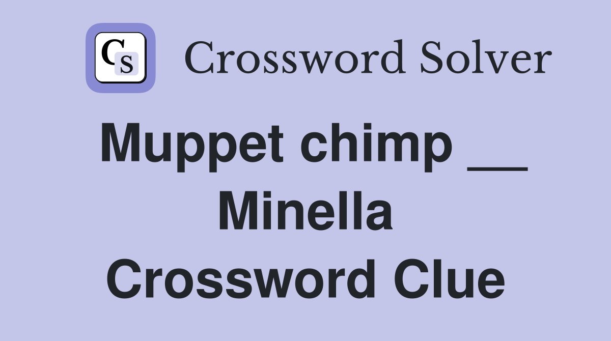 Muppet chimp __ Minella Crossword Clue