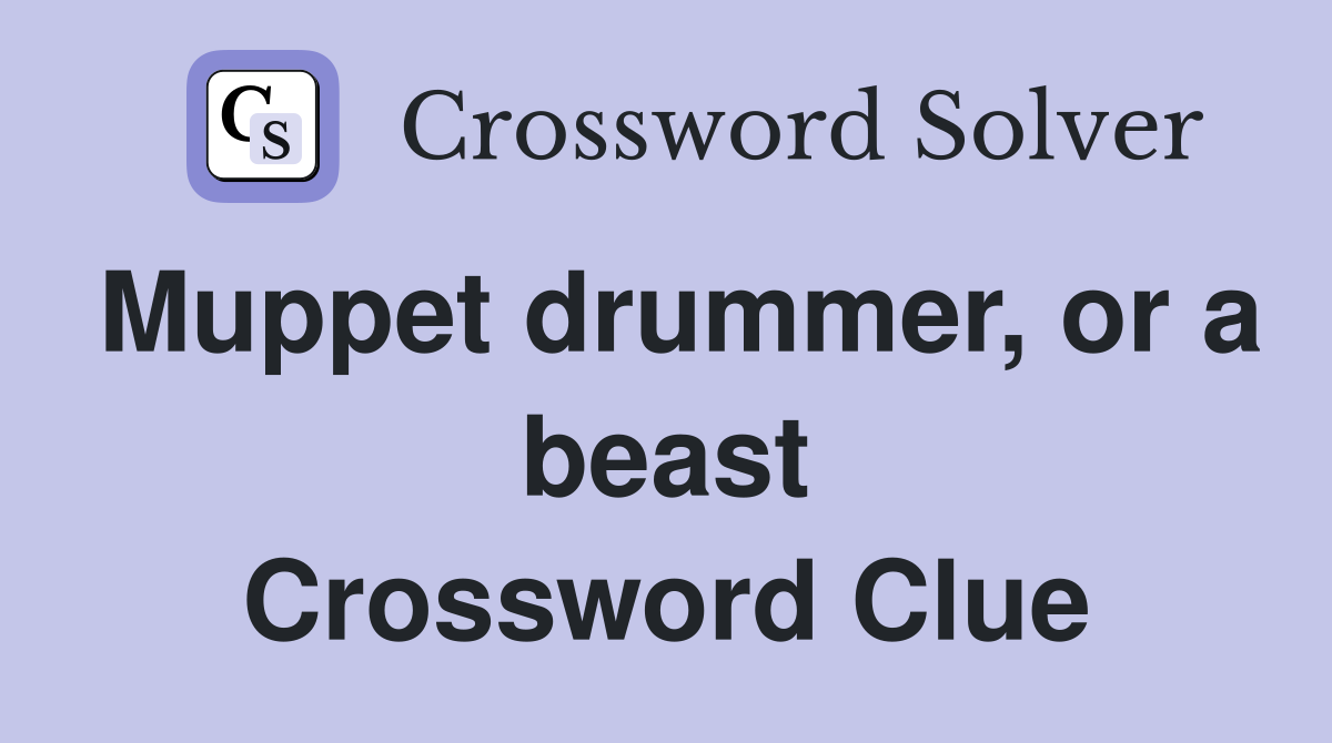 Muppet drummer, or a beast Crossword Clue