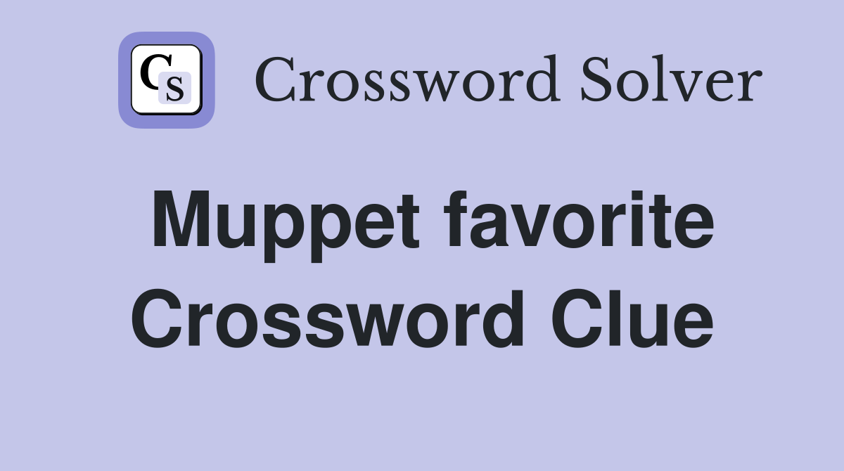Muppet favorite Crossword Clue