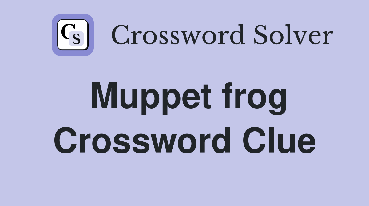 Muppet frog Crossword Clue