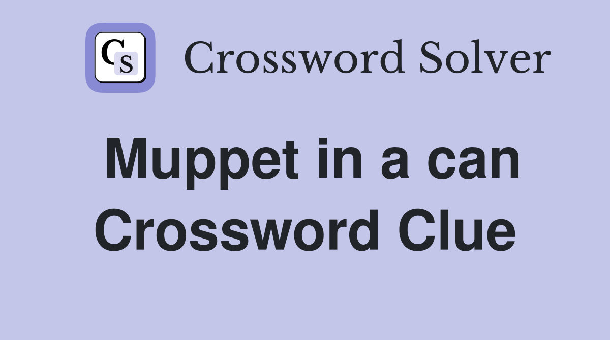 Muppet in a can Crossword Clue