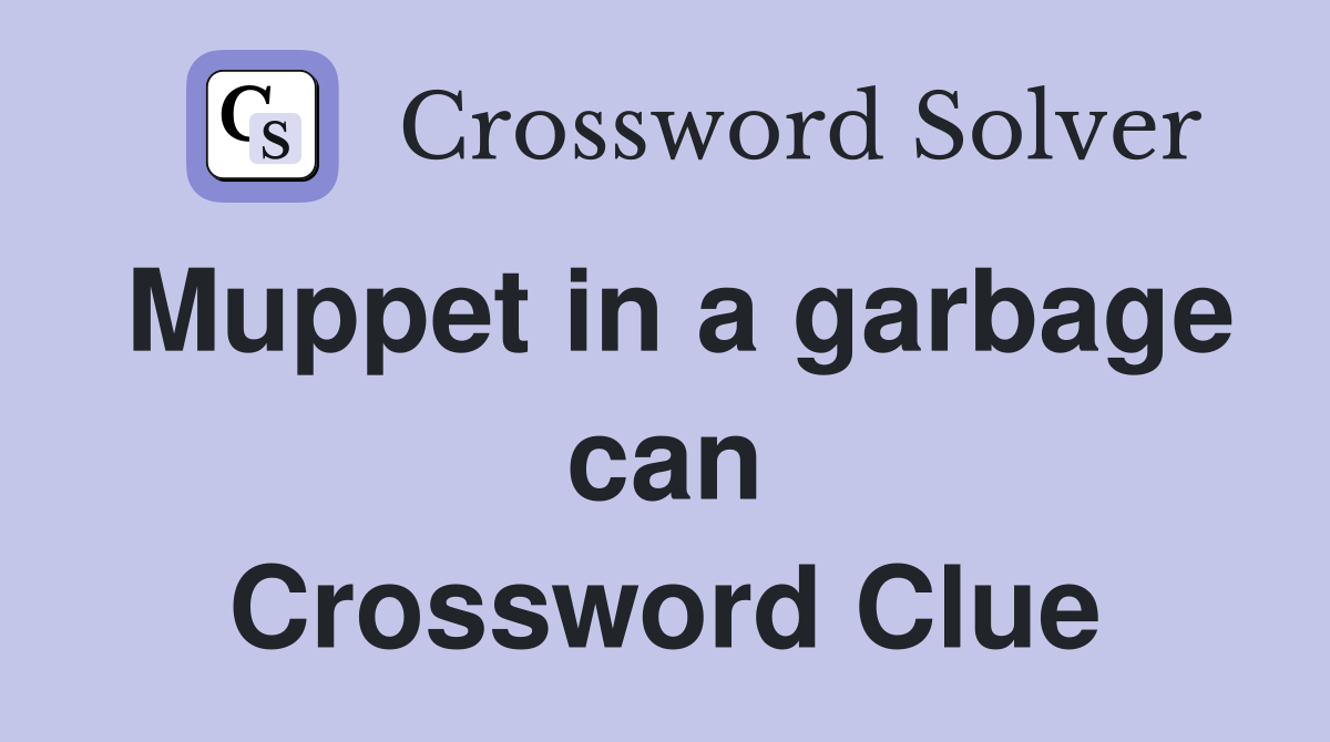 Muppet in a garbage can Crossword Clue
